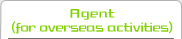 Agent (for overseas activities)